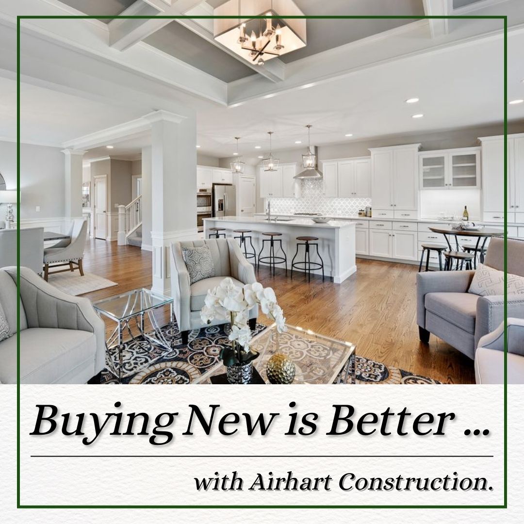 Buying New Is Better with Airhart Construction